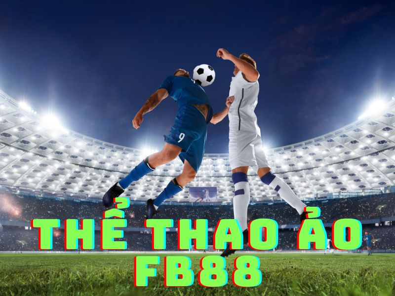 Tìm hiểu về các dạng cá cược thể thao ảo FB88 phổ biến
